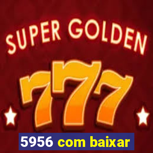 5956 com baixar